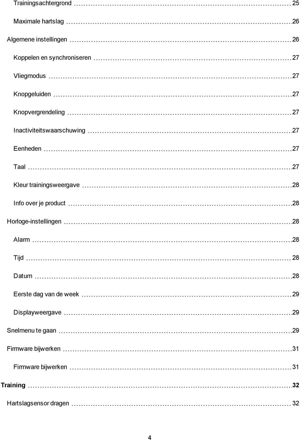 trainingsweergave 28 Info over je product 28 Horloge-instellingen 28 Alarm 28 Tijd 28 Datum 28 Eerste dag van