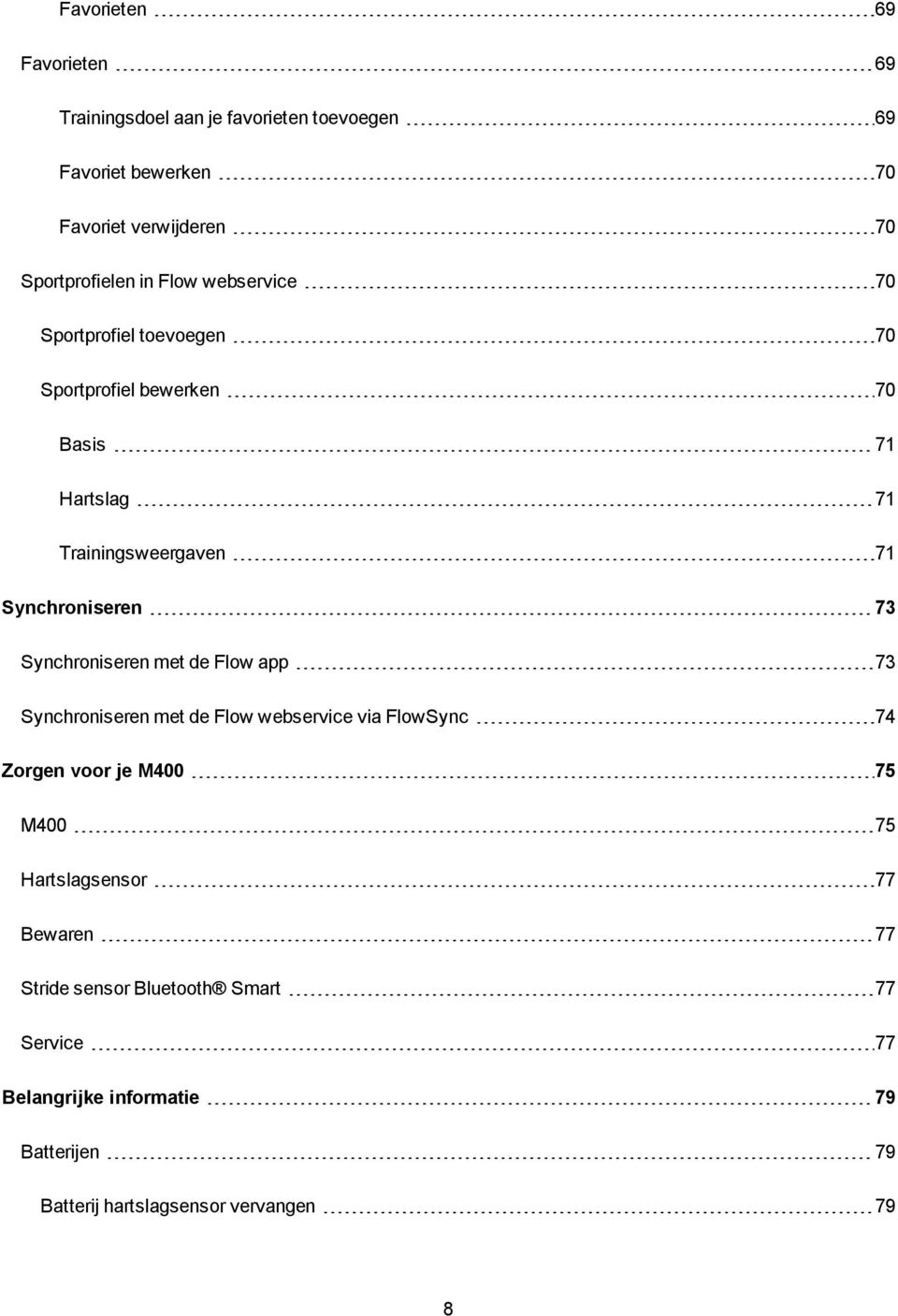 Synchroniseren met de Flow app 73 Synchroniseren met de Flow webservice via FlowSync 74 Zorgen voor je M400 75 M400 75 Hartslagsensor