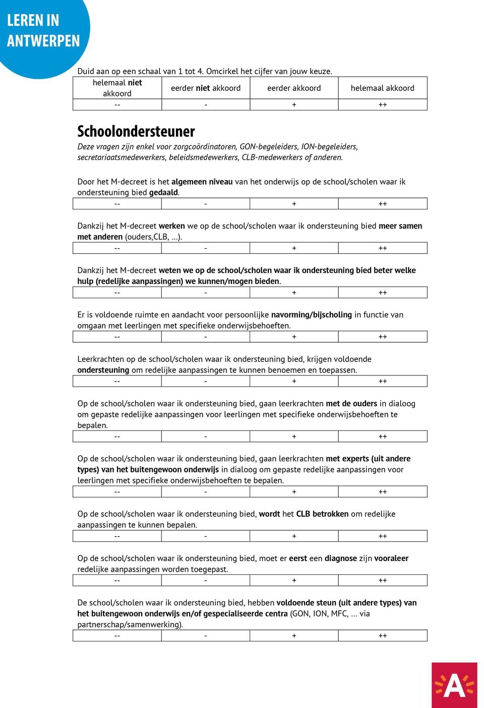 beleidsmedewerkers, CLB-medewerkers of anderen. Door het M-decreet is het algemeen niveau van het onderwijs op de school/scholen waar ik ondersteuning bied gedaald.