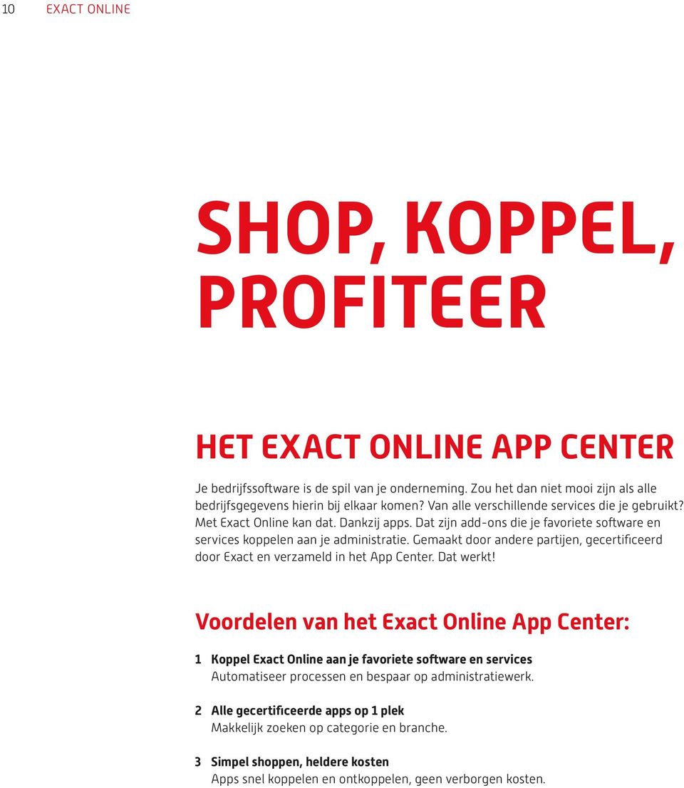 Gemaakt door andere partijen, gecertificeerd door Exact en verzameld in het App Center. Dat werkt!