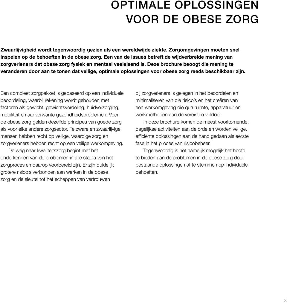 Deze brochure beoogt die mening te veranderen door aan te tonen dat veilige, optimale oplossingen voor obese zorg reeds beschikbaar zijn.