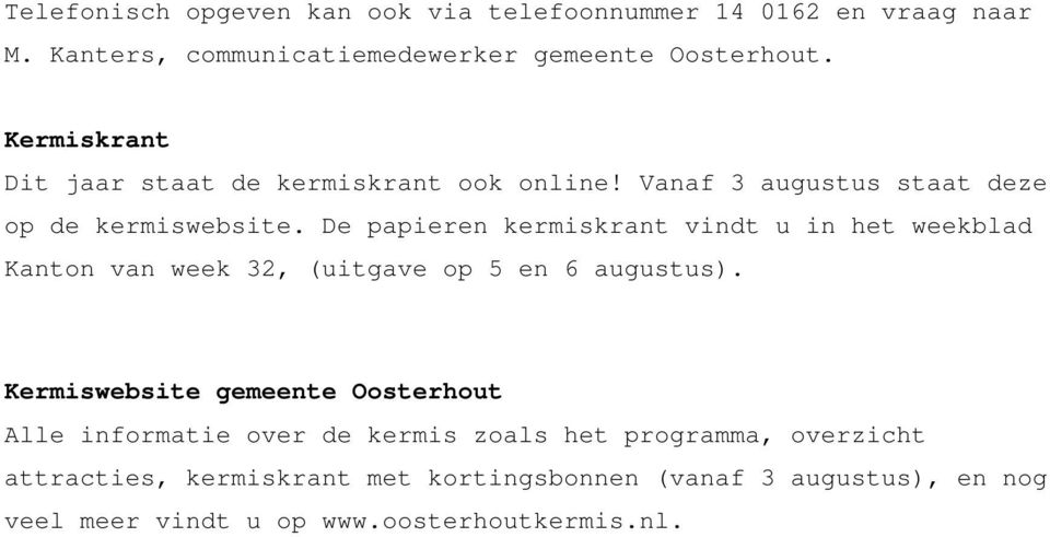 De papieren kermiskrant vindt u in het weekblad Kanton van week 32, (uitgave op 5 en 6 augustus).