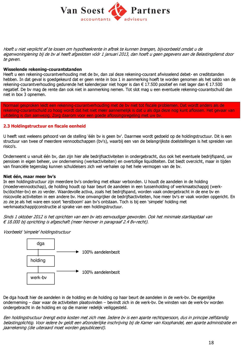 Wisselende rekening-courantstanden Heeft u een rekening-courantverhouding met de bv, dan zal deze rekening-courant afwisselend debet- en creditstanden hebben.