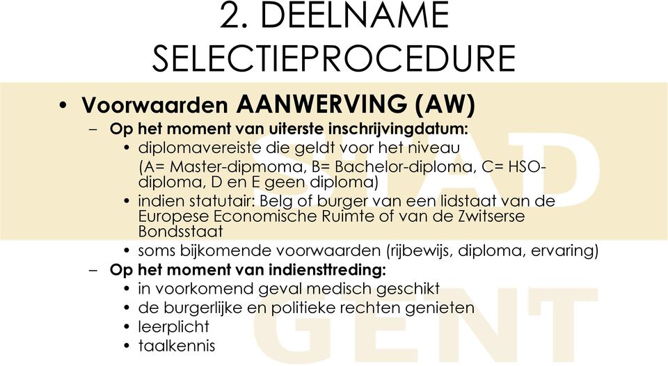lidstaat van de Europese Economische Ruimte of van de Zwitserse Bondsstaat soms bijkomende voorwaarden (rijbewijs, diploma, ervaring)