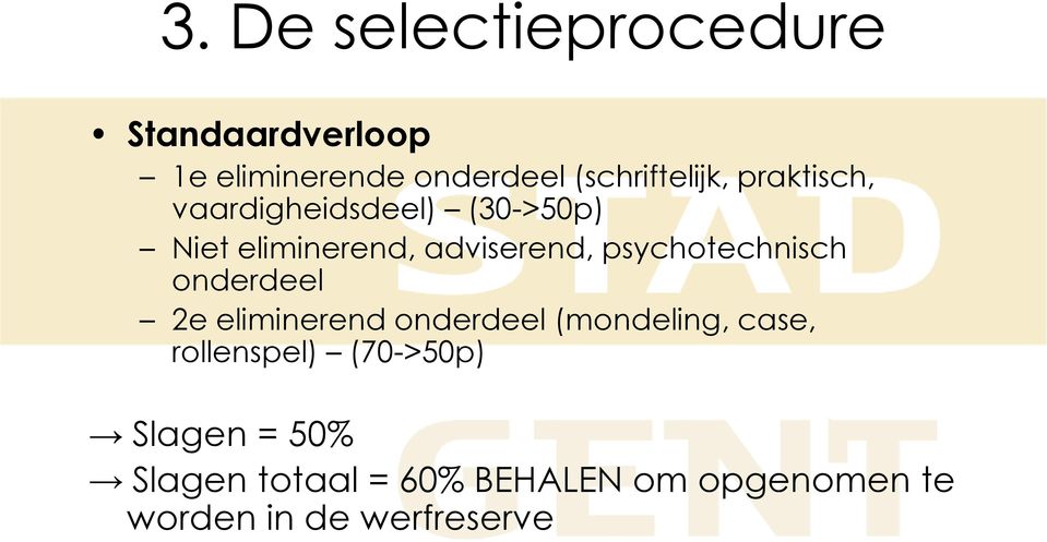 adviserend, psychotechnisch onderdeel 2e eliminerend onderdeel (mondeling, case,