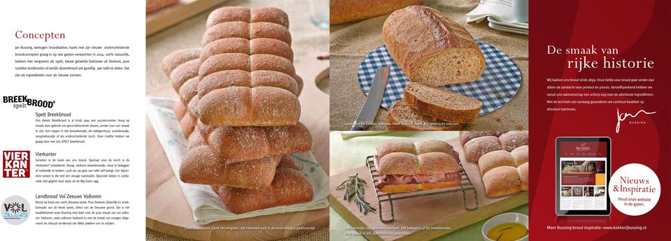 Dat zijn de ingrediënten voor de nieuwe soorten. De smaak van rijke historie Wij bakken ons brood sinds 1899. Onze liefde voor brood gaat verder dan alleen de aandacht voor product en proces.