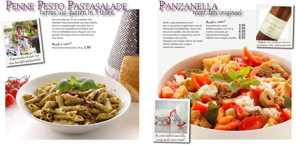 95 Pa n z a n e l l a meer dan origineel Heeft u nog desembrood over? Dan is dat perfect te gebruiken voor de Panzanella maaltijdsalade.
