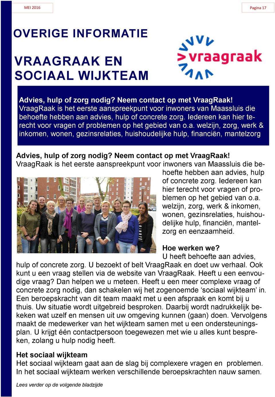 Neem contact op met VraagRaak! VraagRaak is het eerste aanspreekpunt voor inwoners van Maassluis die behoefte hebben aan advies, hulp of concrete zorg.