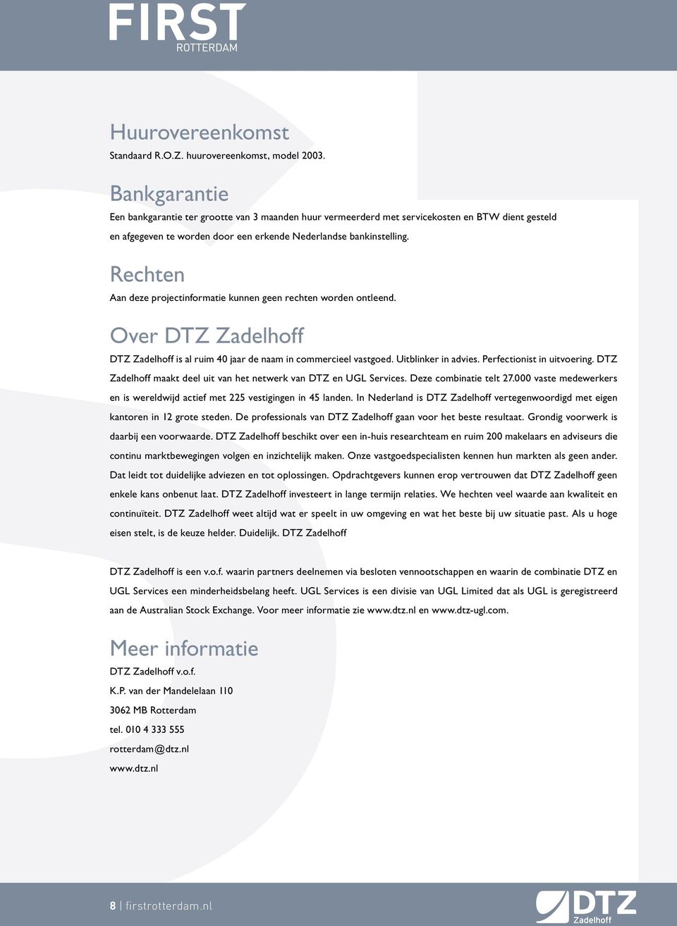 Rechten Aan deze projectinformatie kunnen geen rechten worden ontleend. Over DTZ Zadelhoff DTZ Zadelhoff is al ruim 40 jaar de naam in commercieel vastgoed. Uitblinker in advies.