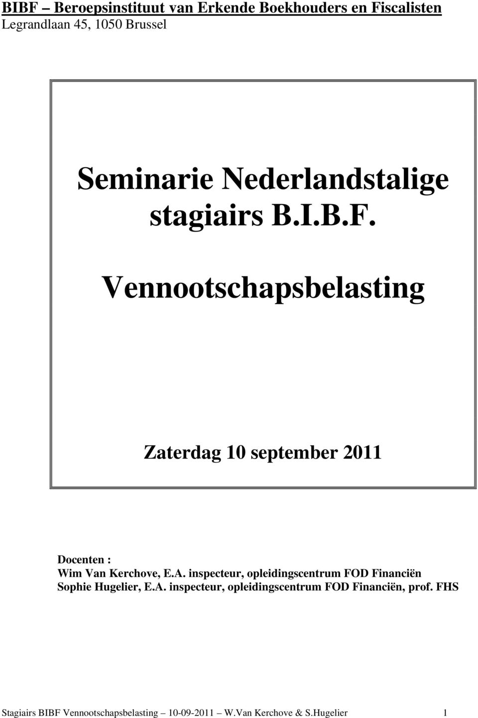 Vennootschapsbelasting Zaterdag 10 september 2011 Docenten : Wim Van Kerchove, E.A.