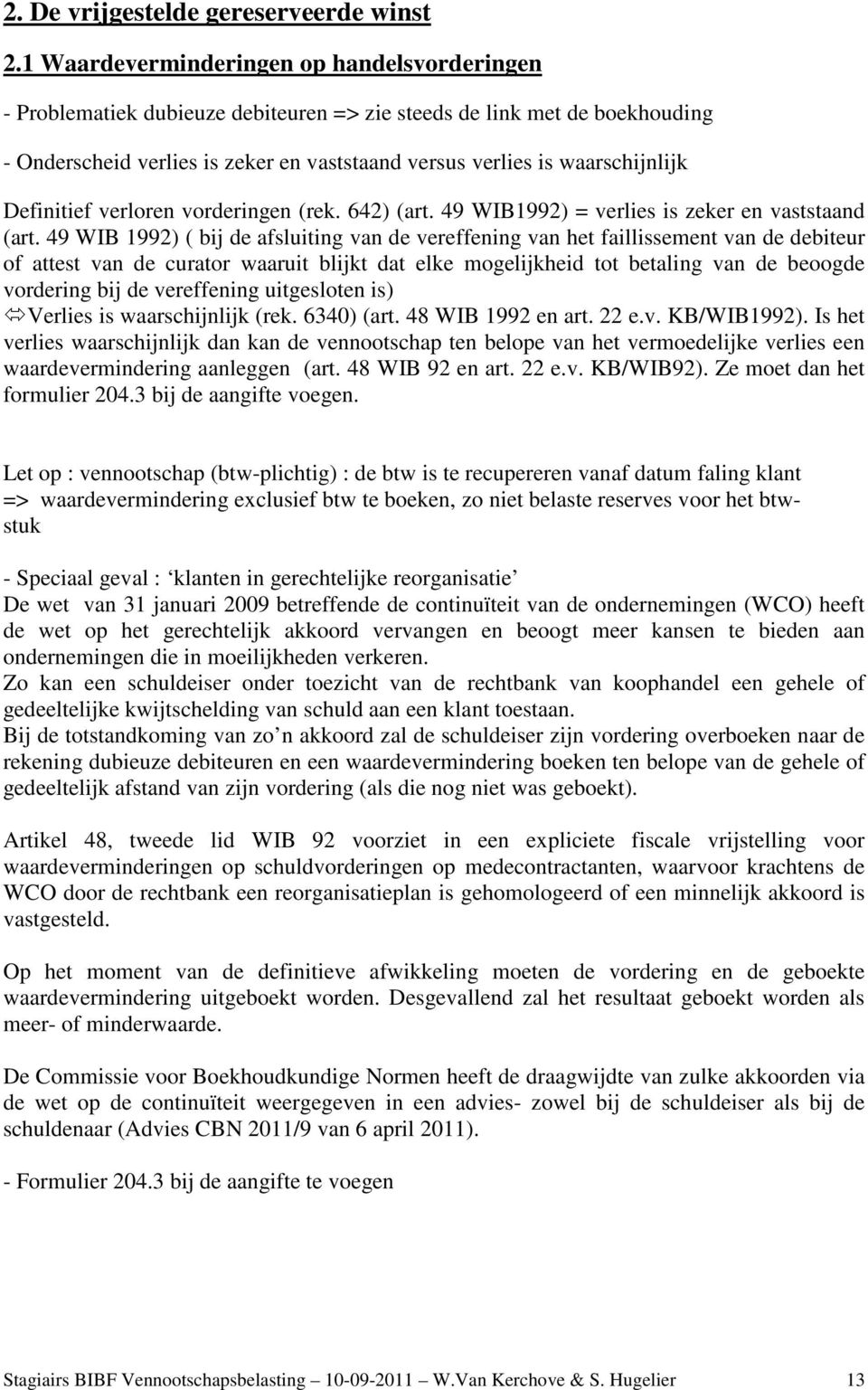 Definitief verloren vorderingen (rek. 642) (art. 49 WIB1992) = verlies is zeker en vaststaand (art.