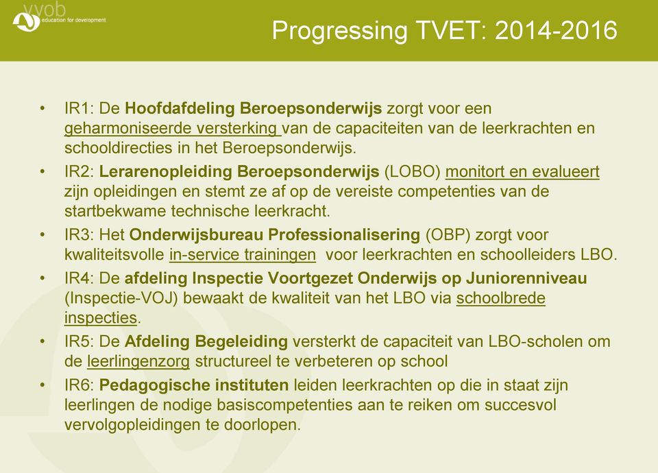 IR3: Het Onderwijsbureau Professionalisering (OBP) zorgt voor kwaliteitsvolle in-service trainingen voor leerkrachten en schoolleiders LBO.