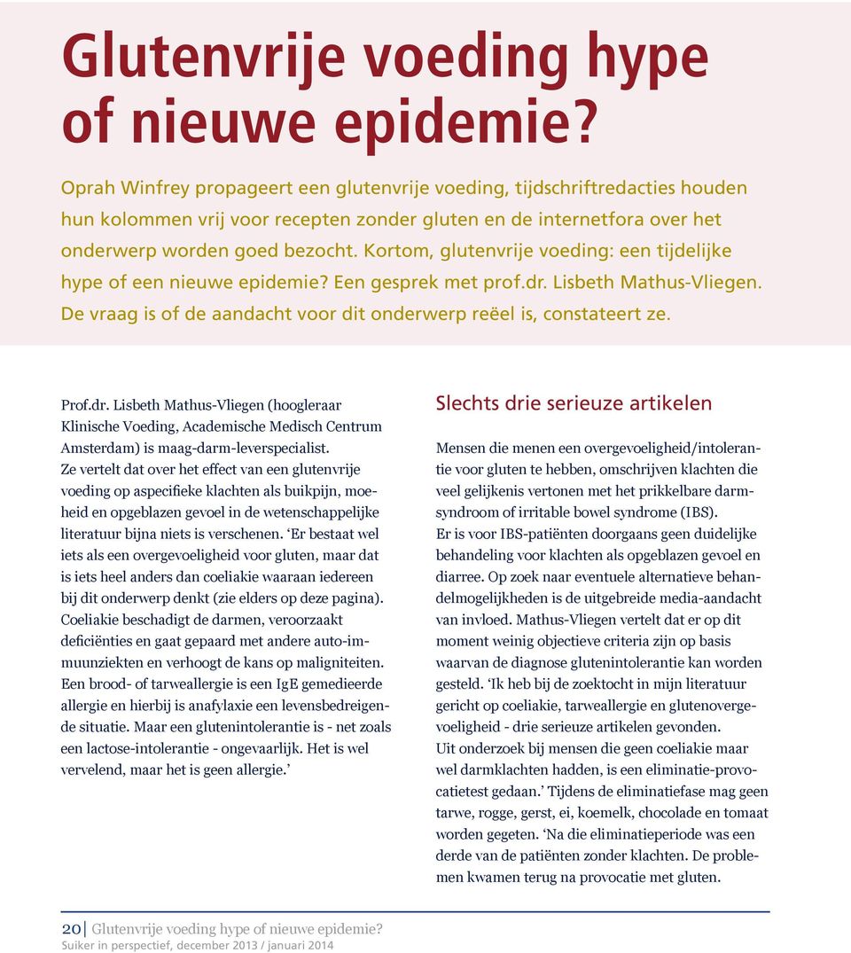 Kortom, glutenvrije voeding: een tijdelijke hype of een nieuwe epidemie? Een gesprek met prof.dr. Lisbeth Mathus-Vliegen. De vraag is of de aandacht voor dit onderwerp reëel is, constateert ze. Prof.