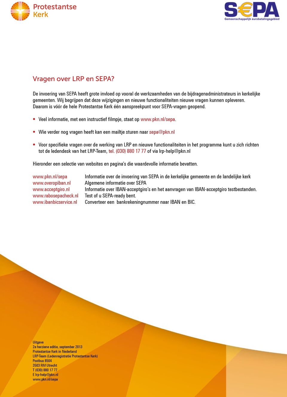 Veel informatie, met een instructief filmpje, staat op www.pkn.nl/sepa. Wie verder nog vragen heeft kan een mailtje sturen naar sepa@pkn.