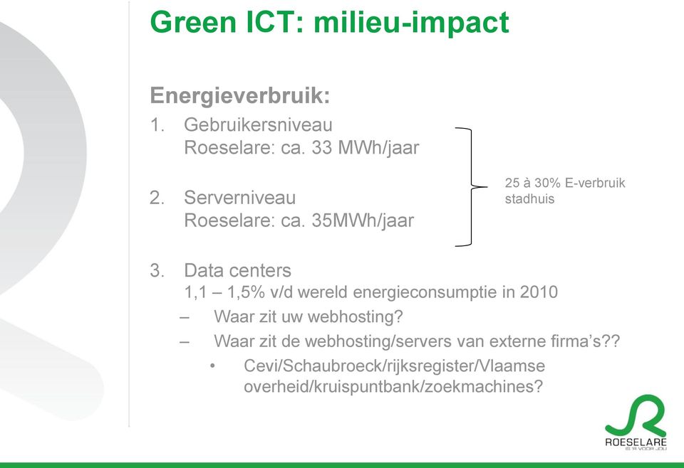 Data centers 1,1 1,5% v/d wereld energieconsumptie in 2010 Waar zit uw webhosting?