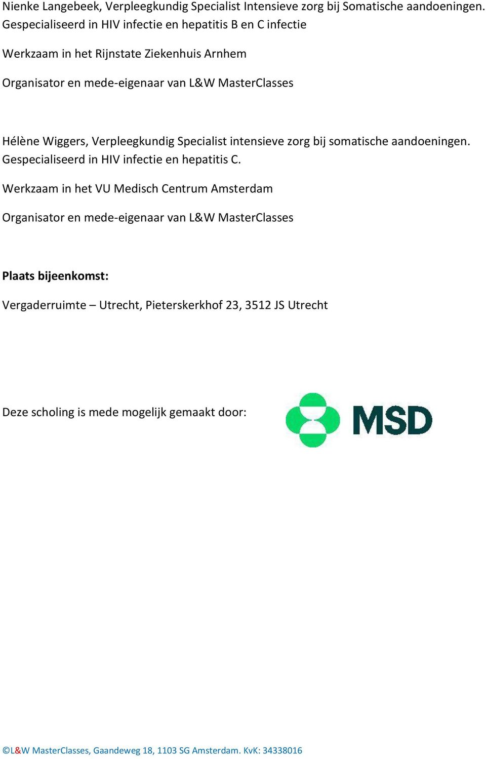 MasterClasses Hélène Wiggers, Verpleegkundig Specialist intensieve zorg bij somatische aandoeningen. Gespecialiseerd in HIV infectie en hepatitis C.