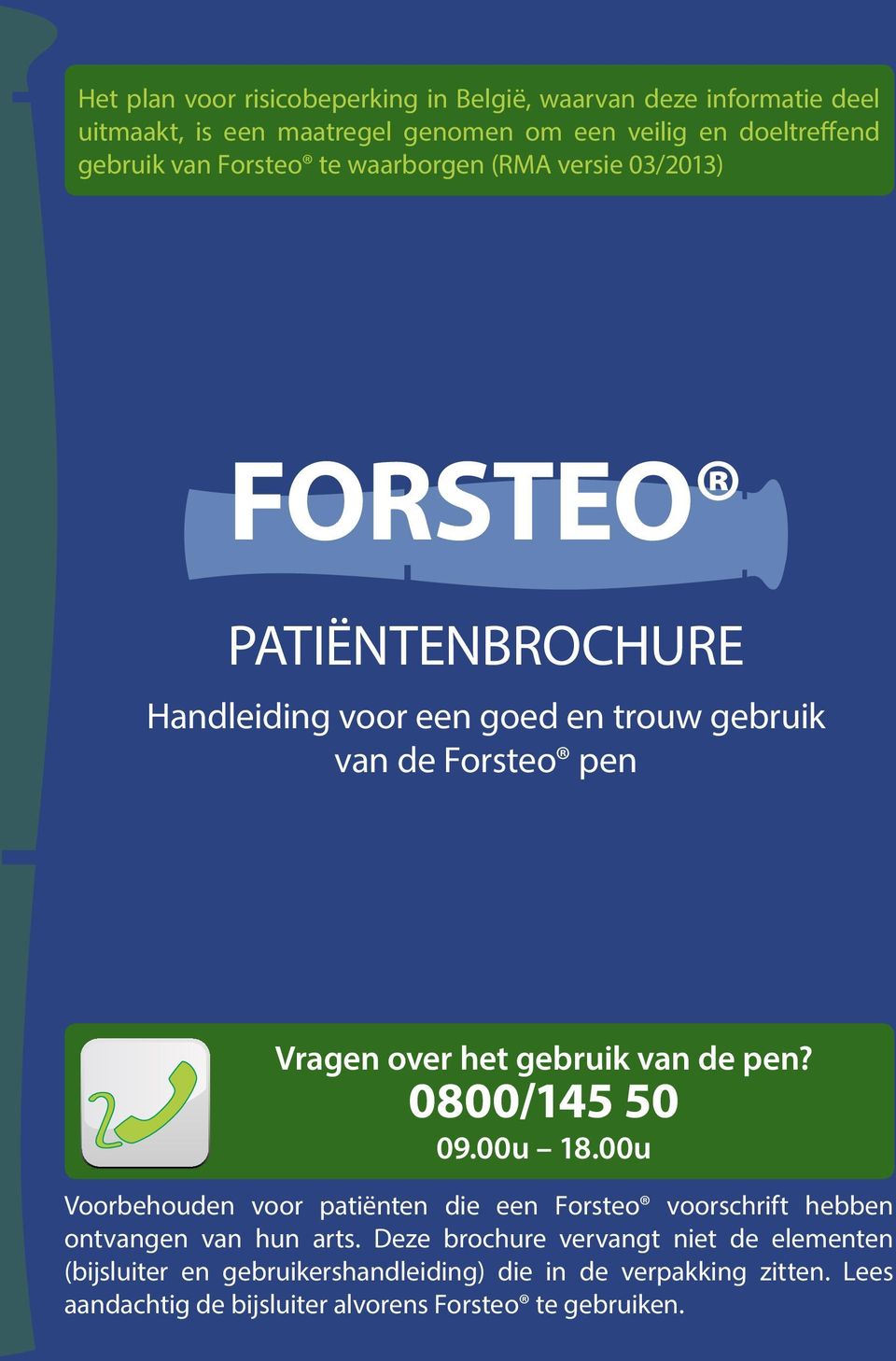 gebruik van de pen? 0800/145 50 09.00u 18.00u Voorbehouden voor patiënten die een Forsteo voorschrift hebben ontvangen van hun arts.