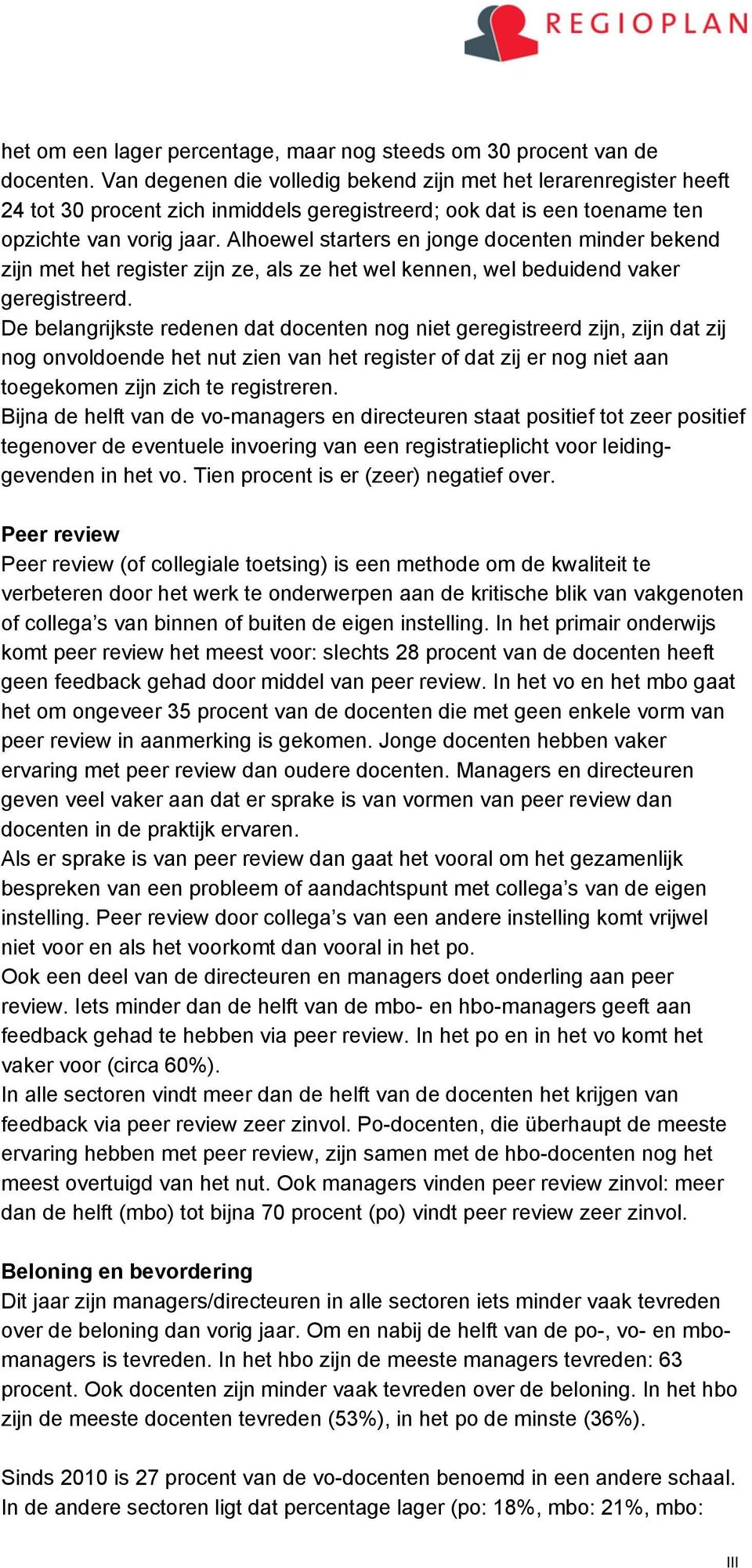 Alhoewel starters en jonge docenten minder bekend zijn met het register zijn ze, als ze het wel kennen, wel beduidend vaker geregistreerd.