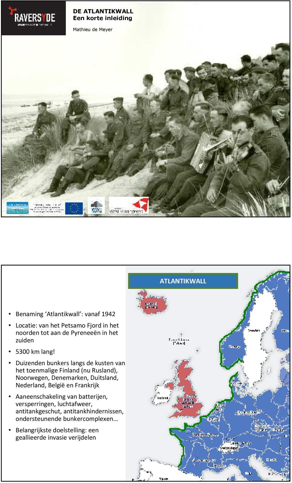 Duizenden bunkers langs de kusten van het toenmalige Finland (nu Rusland), Noorwegen, Denemarken, Duitsland, Nederland, België en