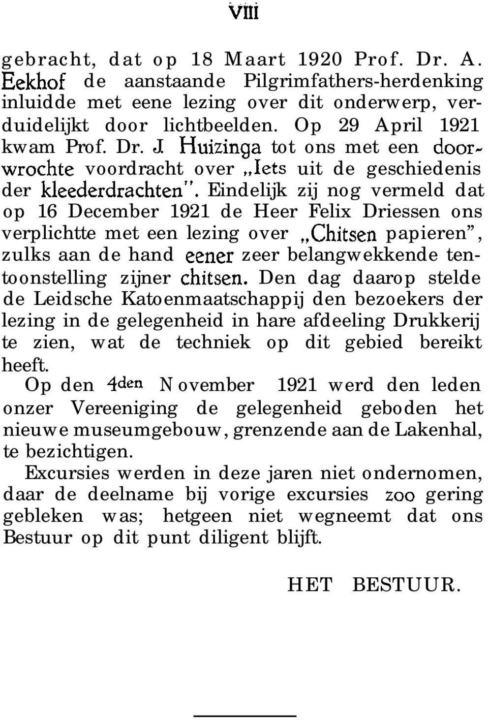 Eindelijk zij nog vermeld dat op 16 December 1921 de Heer Felix Driessen ons verplichtte met een lezing over,,chitsen papieren, zulks aan de hand eener zeer belangwekkende tentoonstelling zijner