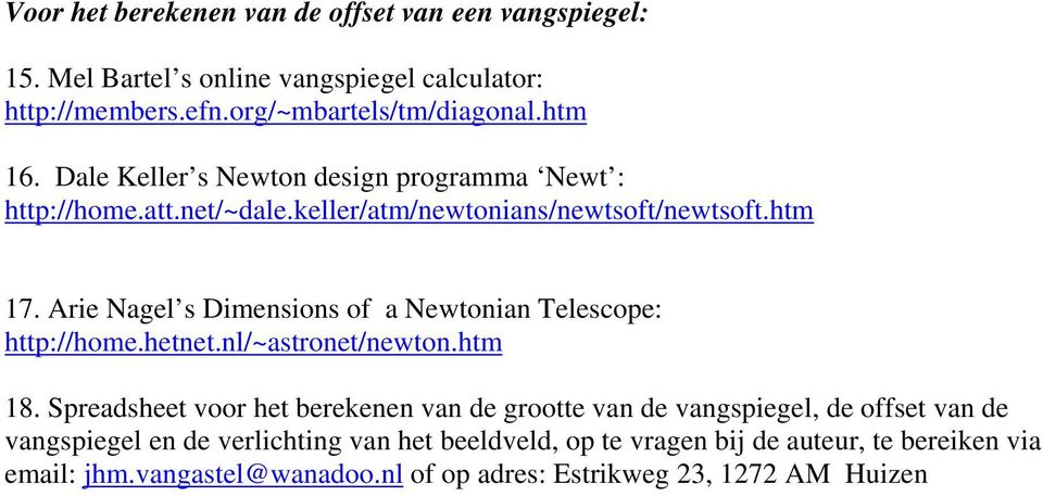Arie Nagel s Dimensions of a Newtonian Telescope: http://home.hetnet.nl/~astronet/newton.htm 18.