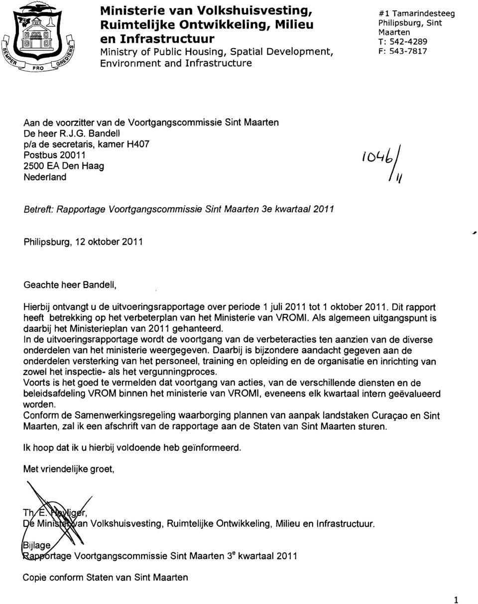 Bandell pla de secretaris, kamer H407 Postbus 2001 1 2500 EA Den Haag Nederland Betrefl: Rapportage Voortgangscommissie Sint Maarten 3e kwartaal2011 Philipsburg, 12 oktober 201 1 Geachte heer