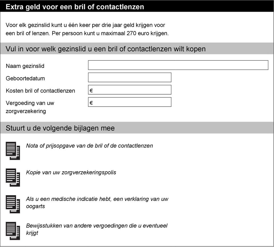 Vul in voor welk gezinslid u een bril of contactlenzen wilt kopen Naam gezinslid Geboortedatum Kosten bril of contactlenzen Vergoeding