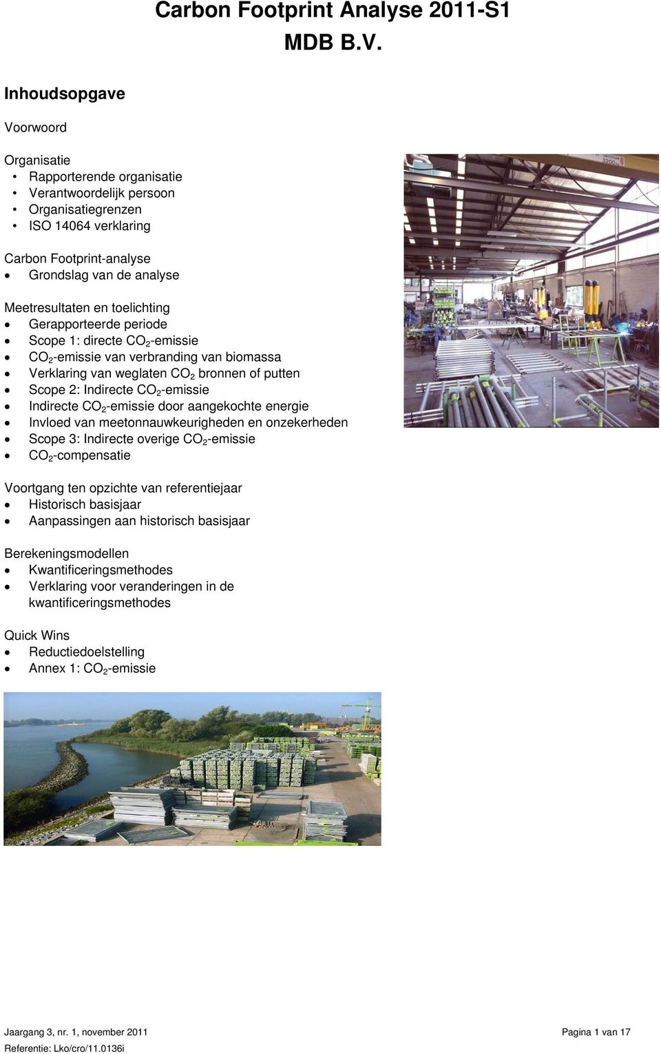 toelichting Gerapporteerde periode Scope 1: directe CO 2 -emissie CO 2 -emissie van verbranding van biomassa Verklaring van weglaten CO 2 bronnen of putten Scope 2: Indirecte CO 2 -emissie Indirecte