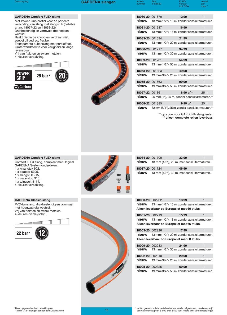 Grote wandsterkte voor veiligheid en lange levensduur. Vrij van ftalaten en zware metalen. 4-kleuren verpakking. 18030-20 001670 12,99 1 nieuw 13 mm (1/2"), 10 m, zonder aansluitarmaturen.