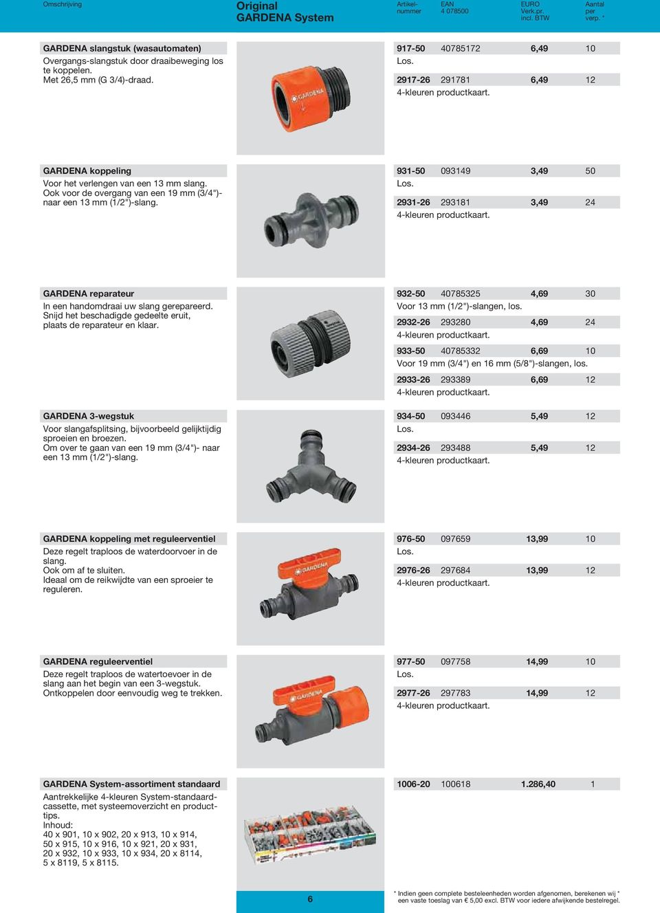 931-50 093149 3,49 50 Los. 2931-26 293181 3,49 24 4-kleuren productkaart. GARDENA reparateur In een handomdraai uw slang gerepareerd.