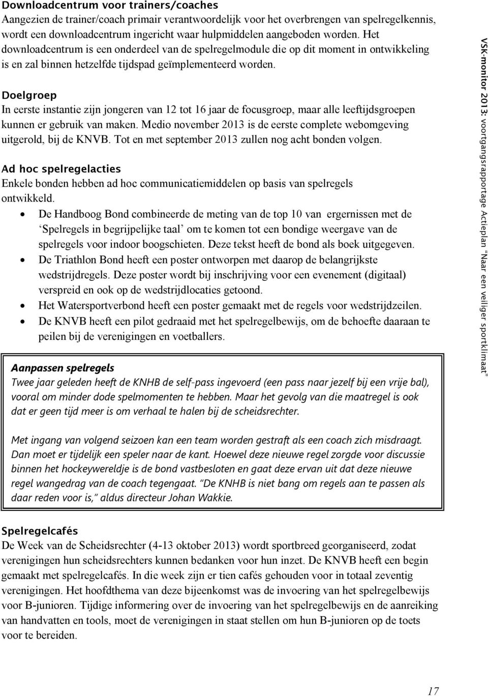 Doelgroep In eerste instantie zijn jongeren van 12 tot 16 jaar de focusgroep, maar alle leeftijdsgroepen kunnen er gebruik van maken.