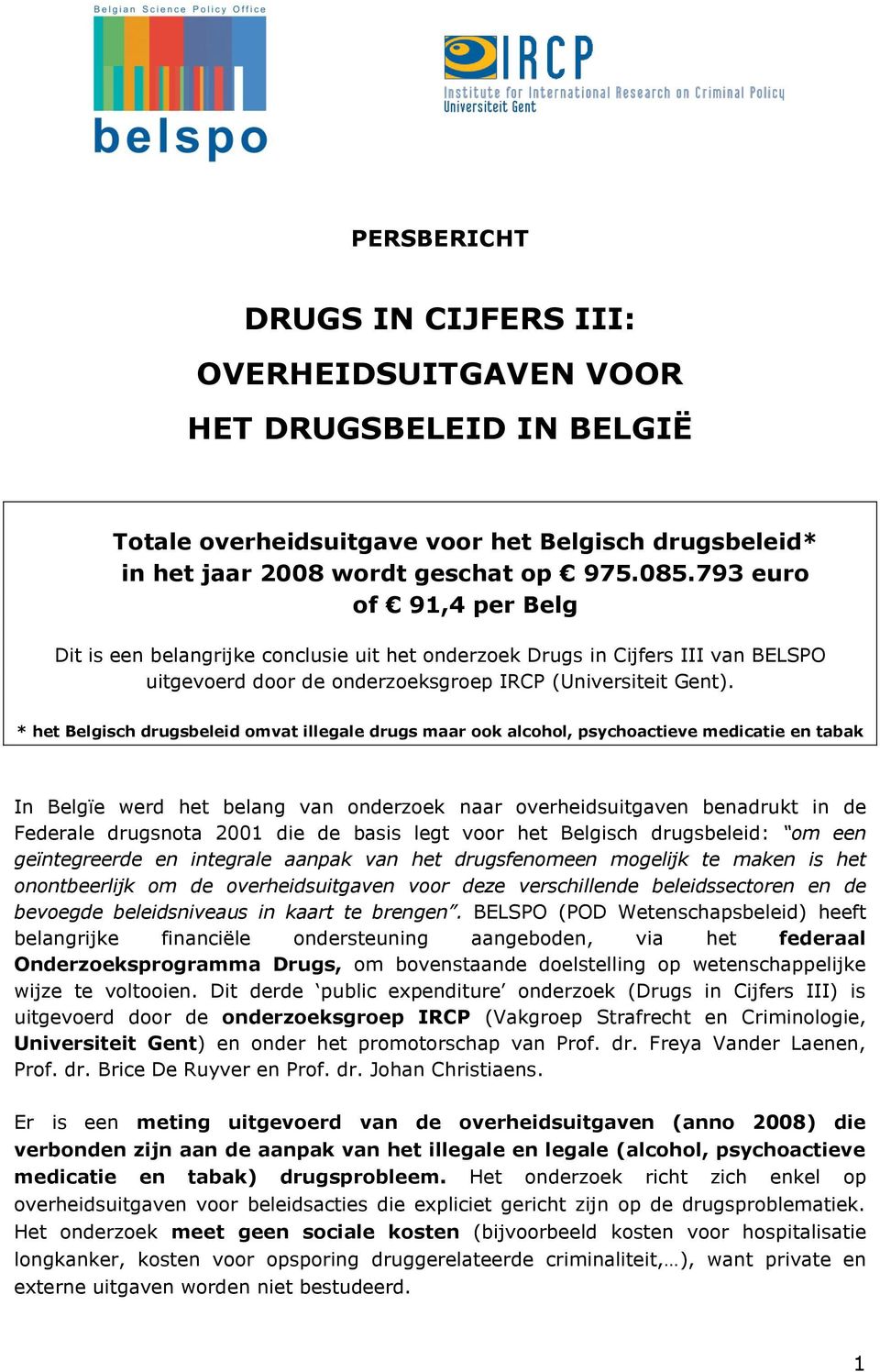 * het Belgisch drugsbeleid omvat illegale drugs maar ook alcohol, psychoactieve medicatie en tabak In Belgïe werd het belang van onderzoek naar overheidsuitgaven benadrukt in de Federale drugsnota