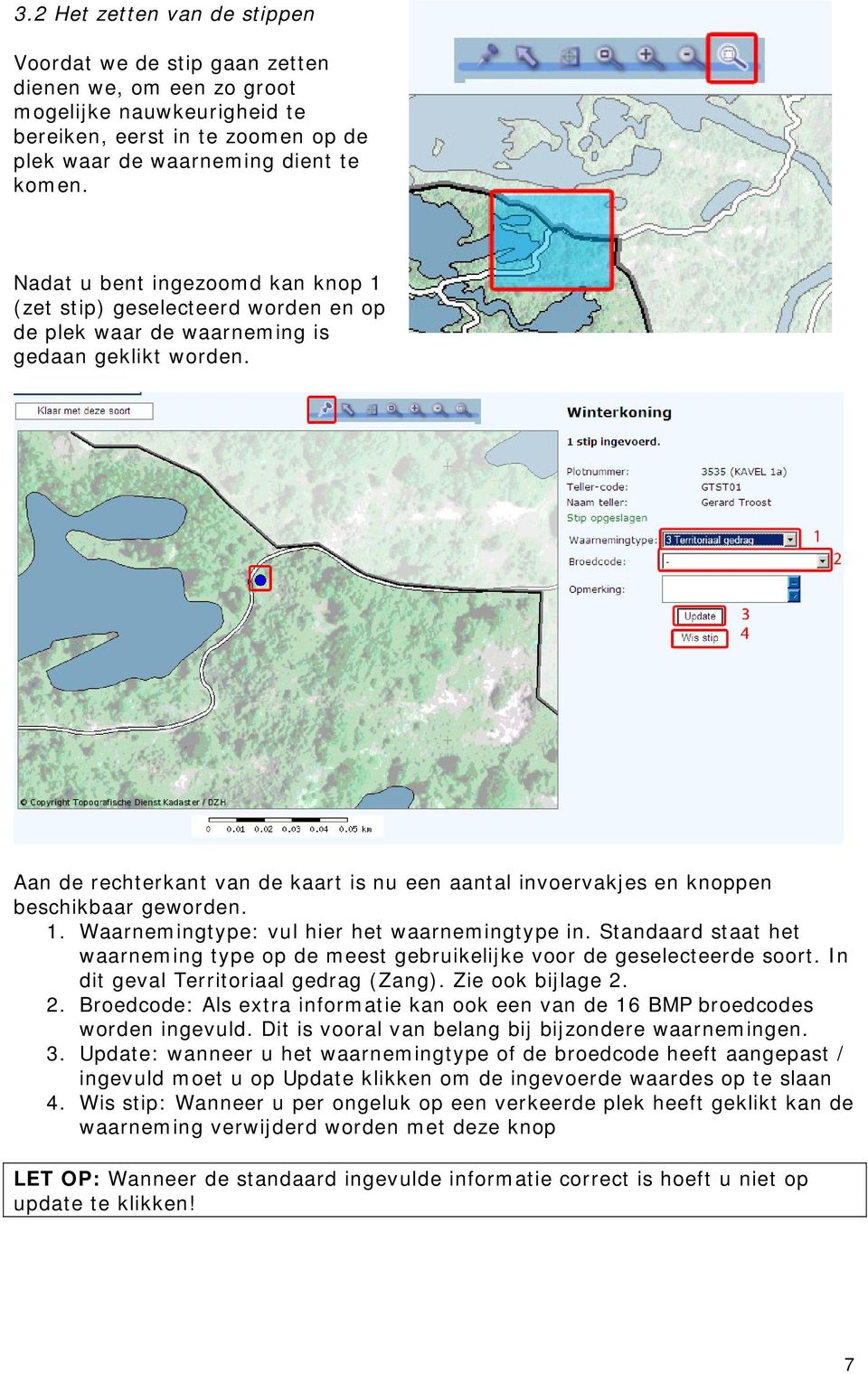 Aan de rechterkant van de kaart is nu een aantal invoervakjes en knoppen beschikbaar geworden. 1. Waarnemingtype: vul hier het waarnemingtype in.