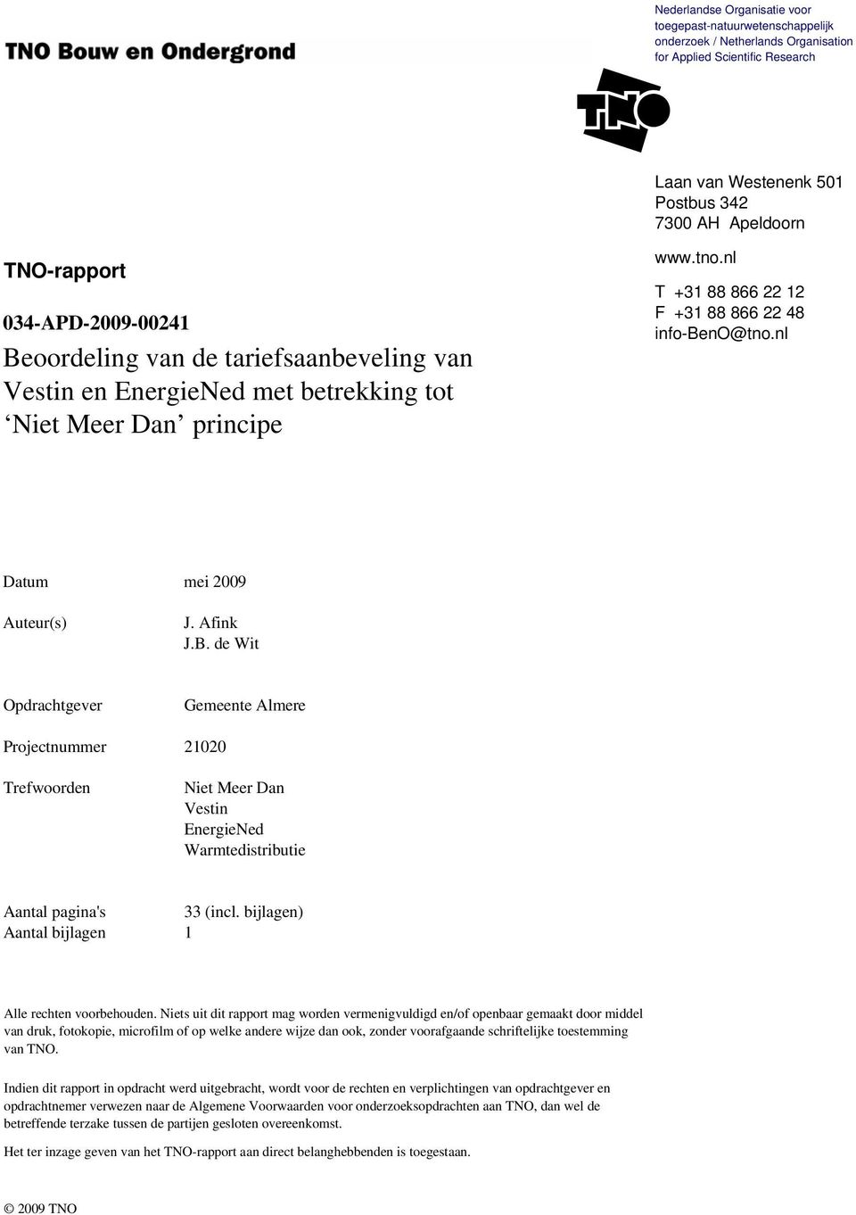 nl Datum mei 2009 Auteur(s) J. Afink J.B. de Wit Opdrachtgever Gemeente Almere Projectnummer 21020 Trefwoorden Niet Meer Dan Vestin EnergieNed Warmtedistributie Aantal pagina's 33 (incl.