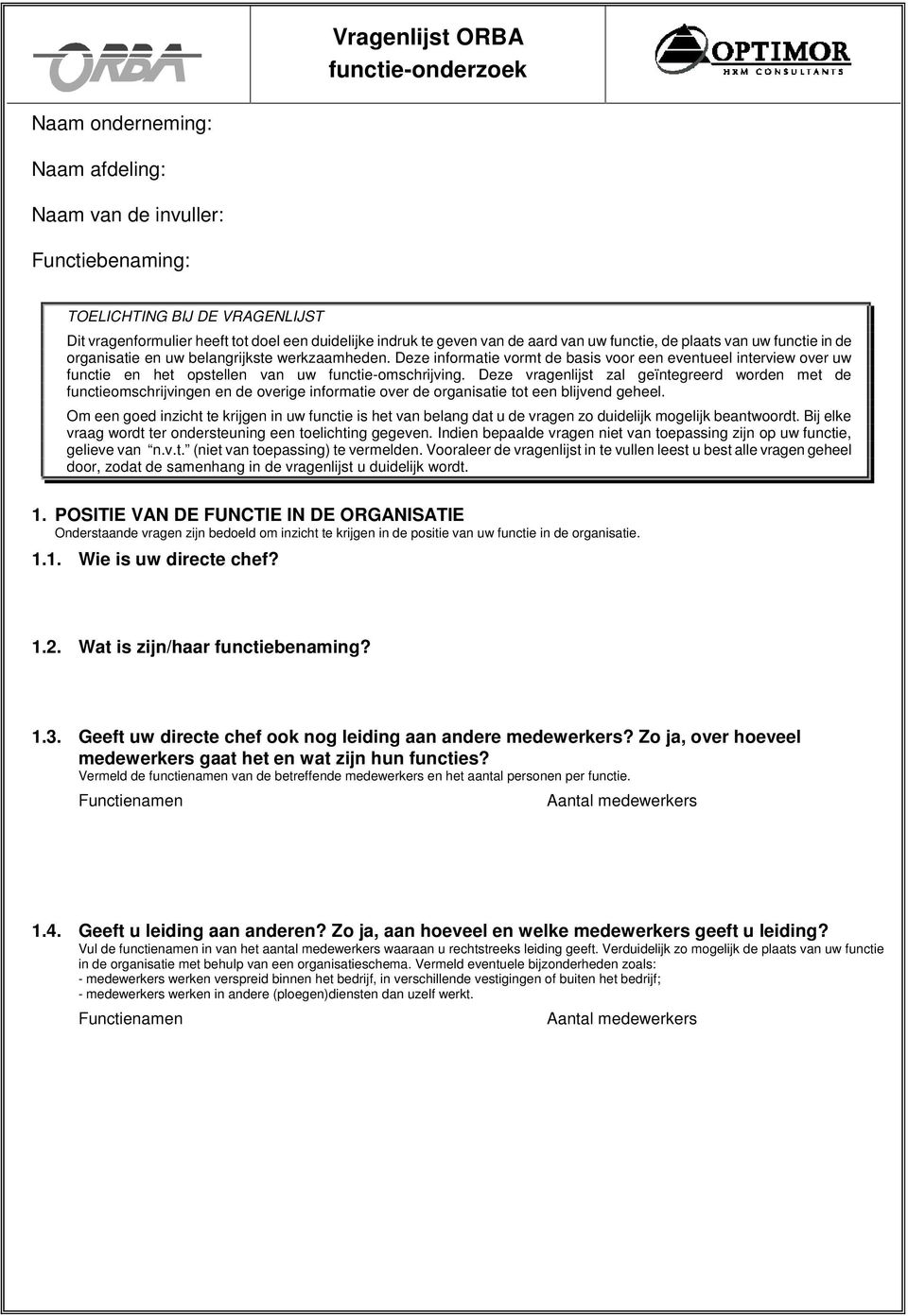 Deze informatie vormt de basis voor een eventueel interview over uw functie en het opstellen van uw functie-omschrijving.