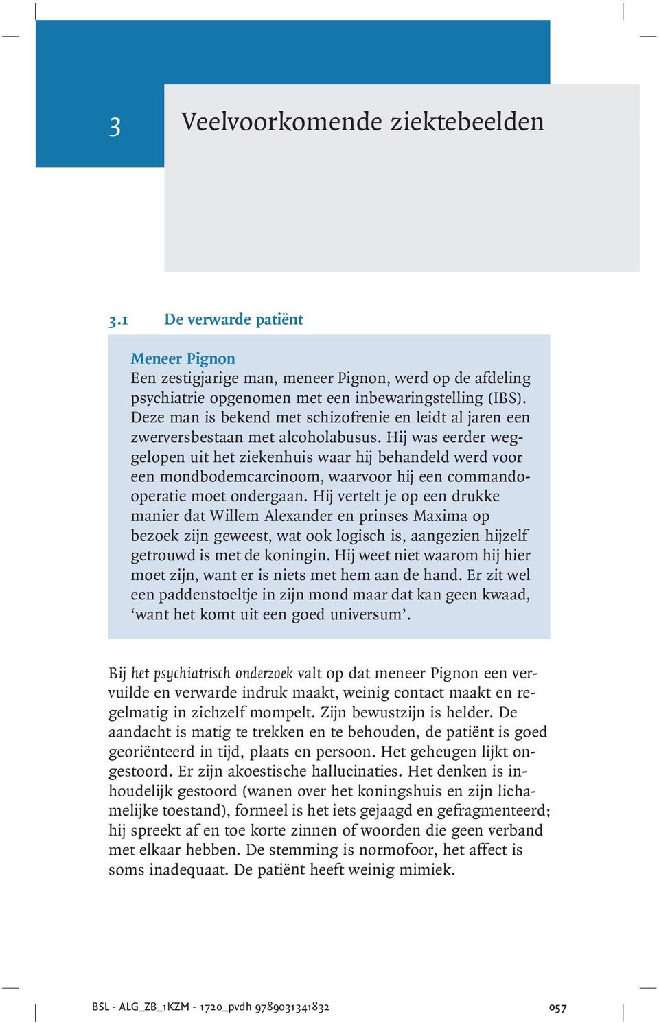 Hij was eerder weggelopen uit het ziekenhuis waar hij behandeld werd voor een mondbodemcarcinoom, waarvoor hij een commandooperatie moet ondergaan.