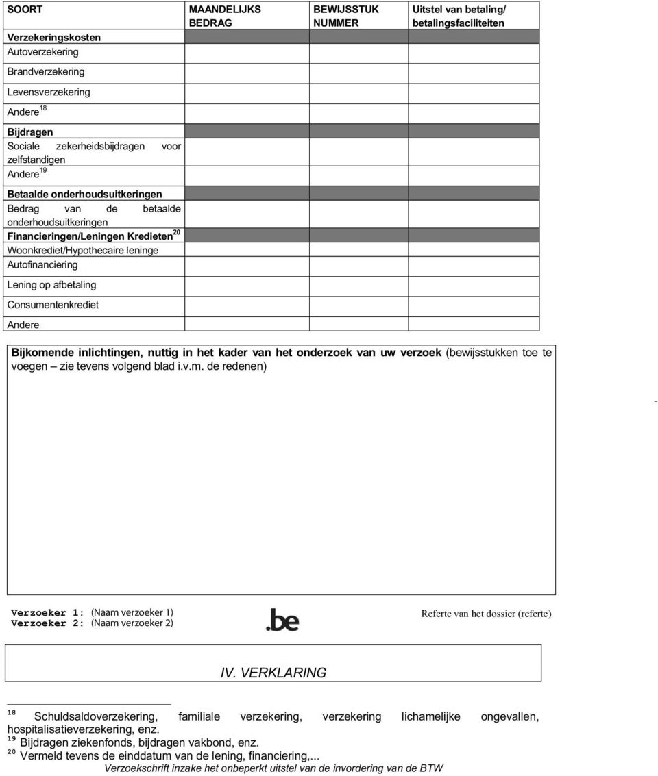 NUMMER Uitstel van betaling/ betalingsfaciliteiten Bijkomende inlichtingen, nuttig in het kader van het onderzoek van uw verzoek (bewijsstukken toe te voegen zie tevens volgend blad i.v.m. de redenen) IV.