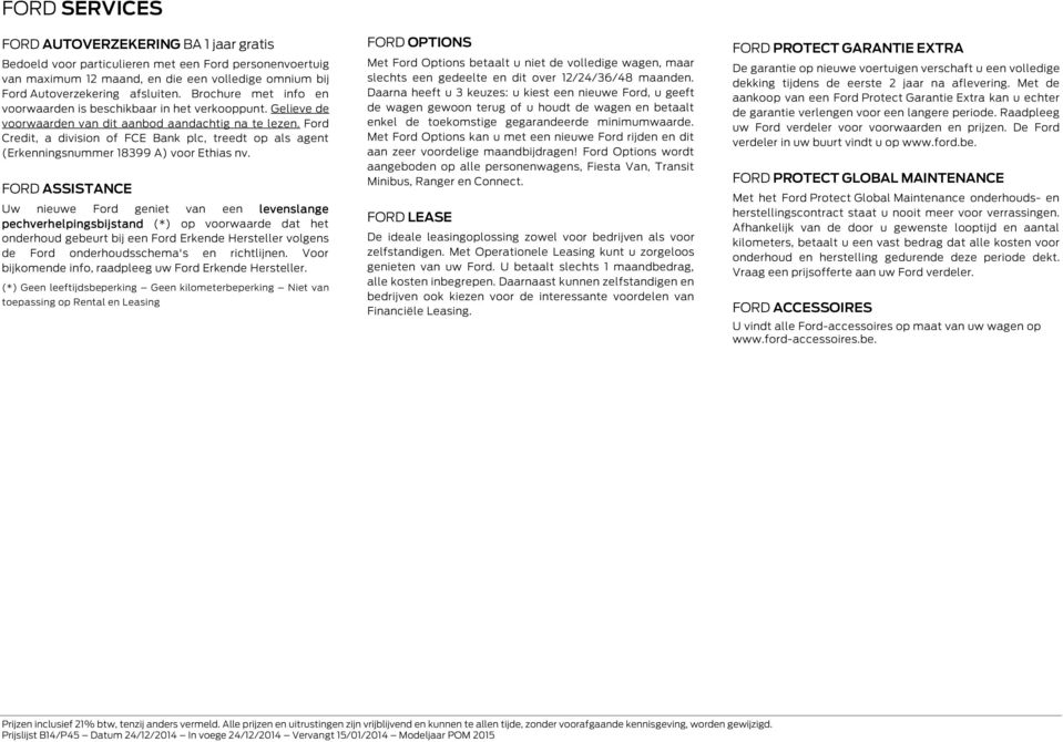 Ford Credit, a division of FCE Bank plc, treedt op als agent (Erkenningsnummer 18399 A) voor Ethias nv.