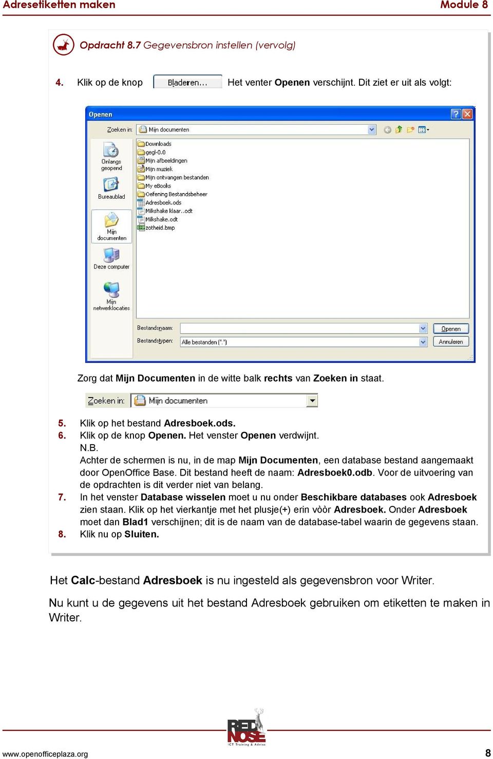 Achter de schermen is nu, in de map Mijn Documenten, een database bestand aangemaakt door OpenOffice Base. Dit bestand heeft de naam: Adresboek0.odb.