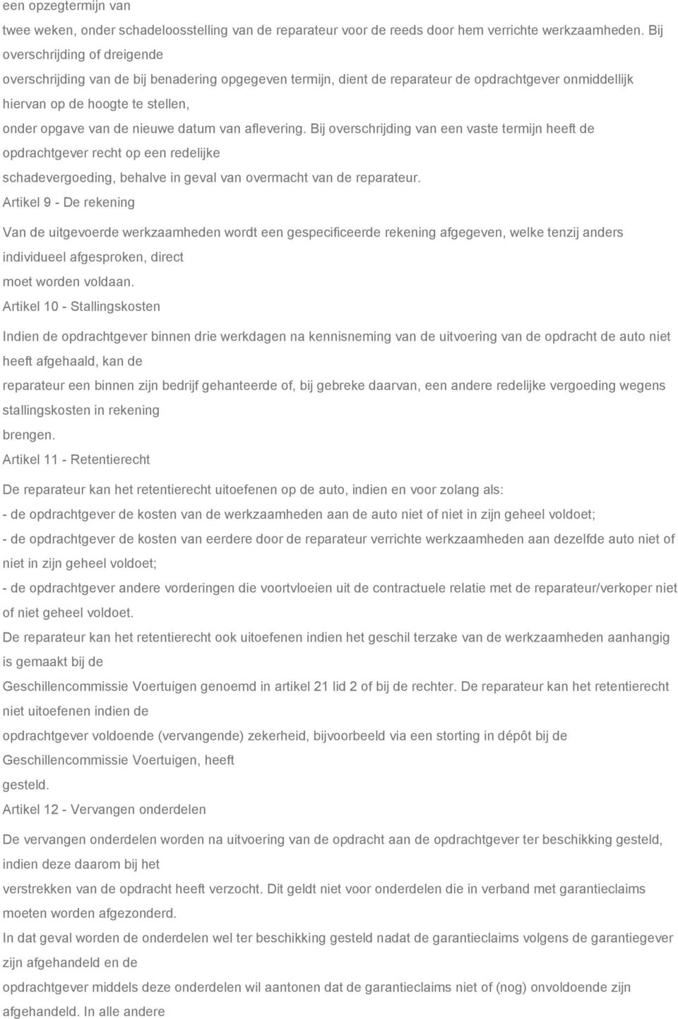 datum van aflevering. Bij overschrijding van een vaste termijn heeft de opdrachtgever recht op een redelijke schadevergoeding, behalve in geval van overmacht van de reparateur.