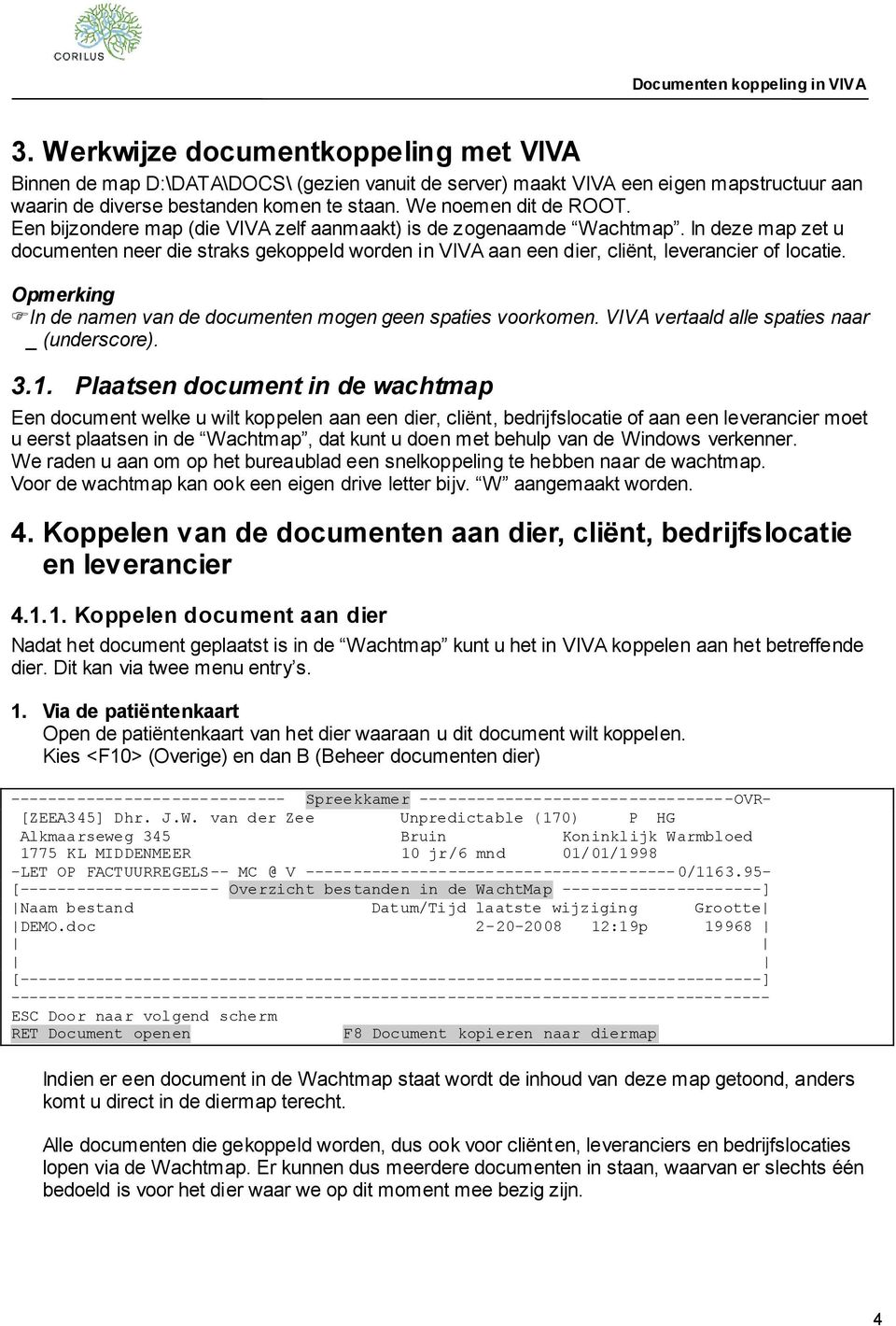 In de namen van de documenten mogen geen spaties voorkomen. VIVA vertaald alle spaties naar _ (underscore). 3.1.
