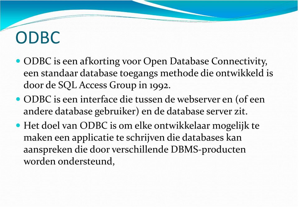 ODBC is een interface die tussen de webserver en (of een andere database gebruiker) en de database server