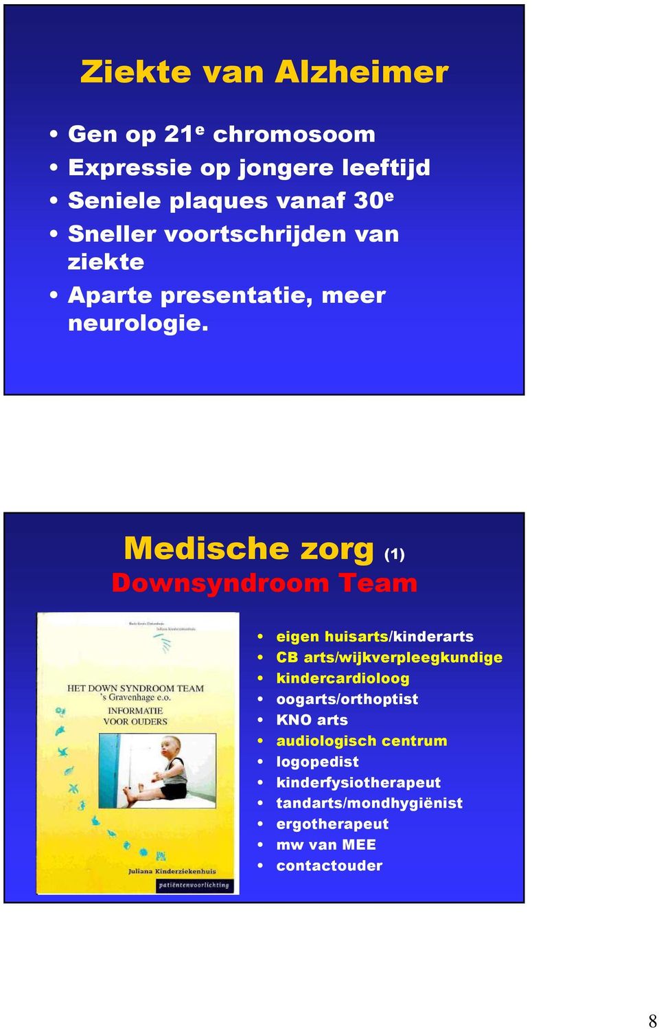 Medische zorg (1) Downsyndroom Team eigen huisarts/kinderarts CB arts/wijkverpleegkundige