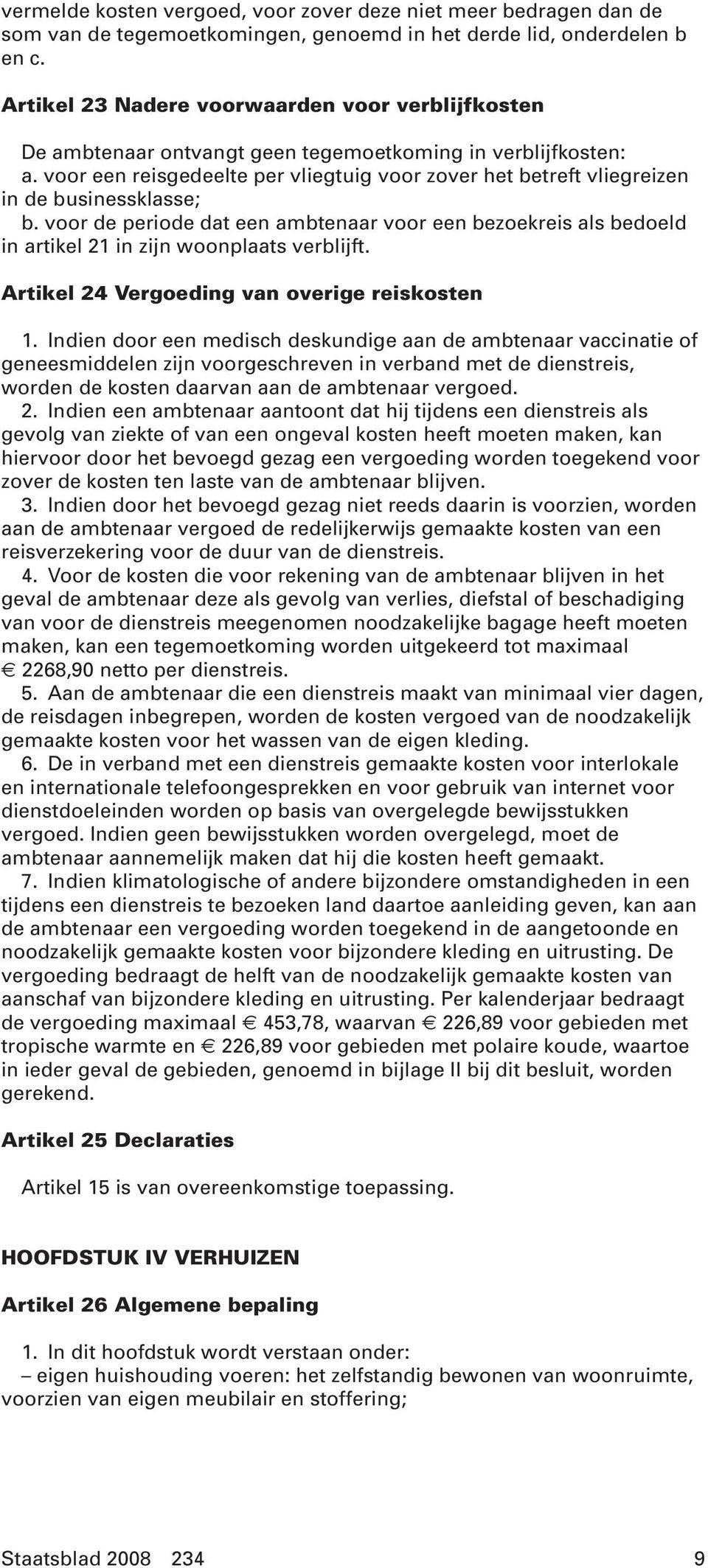 voor een reisgedeelte per vliegtuig voor zover het betreft vliegreizen in de businessklasse; b.