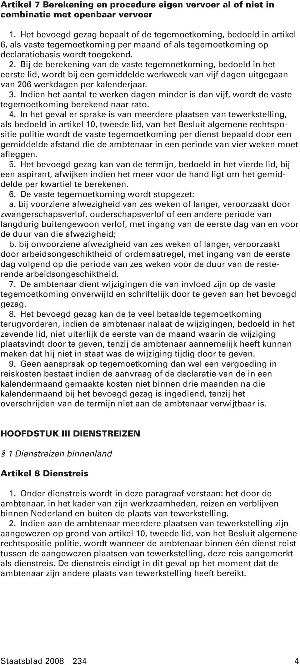 Bij de berekening van de vaste tegemoetkoming, bedoeld in het eerste lid, wordt bij een gemiddelde werkweek van vijf dagen uitgegaan van 206 werkdagen per kalenderjaar. 3.