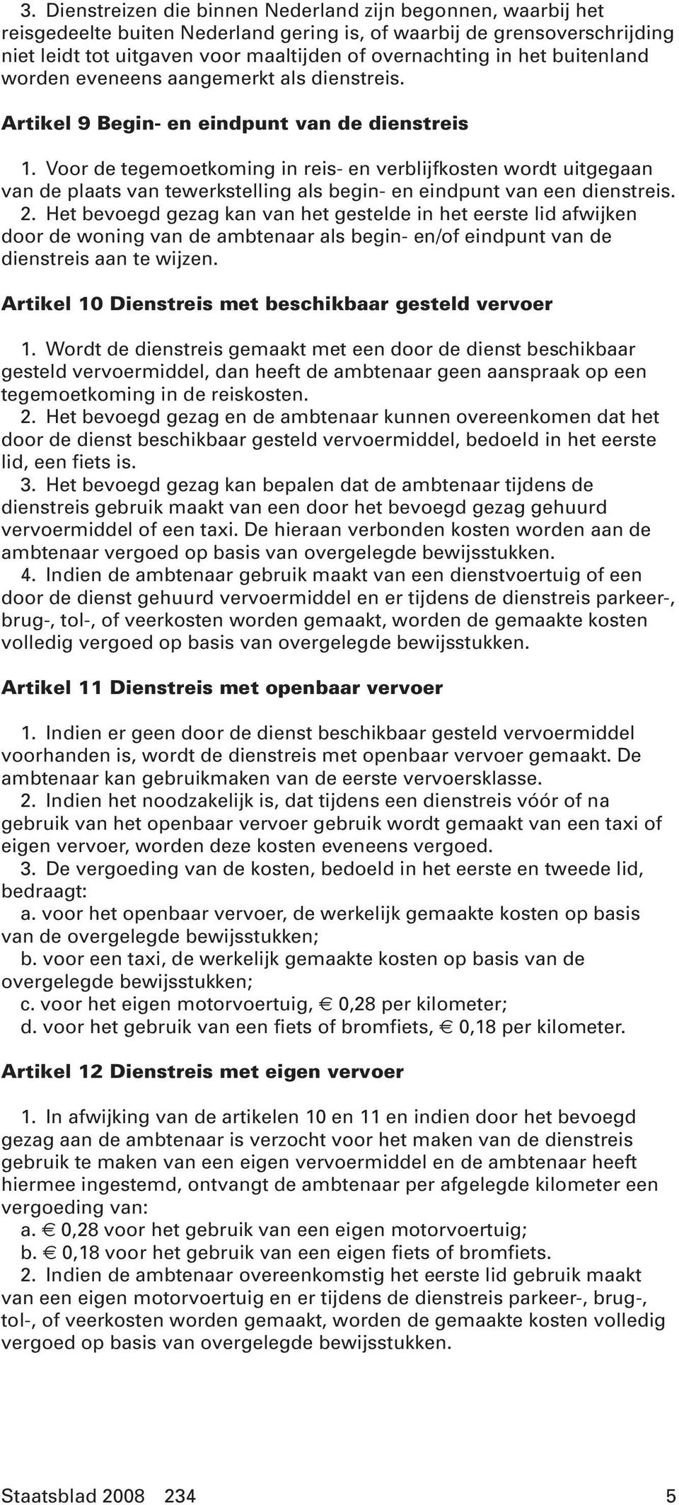 Voor de tegemoetkoming in reis- en verblijfkosten wordt uitgegaan van de plaats van tewerkstelling als begin- en eindpunt van een dienstreis. 2.