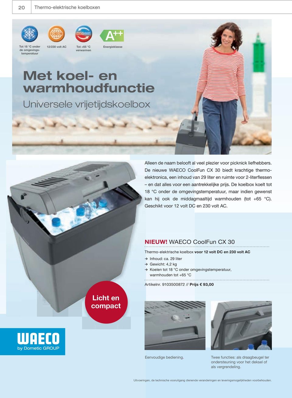 De nieuwe WAECO CoolFun CX 30 biedt krachtige thermoelektronica, een inhoud van 29 liter en ruimte voor 2-literflessen en dat alles voor een aantrekkelĳ ke prĳ s.