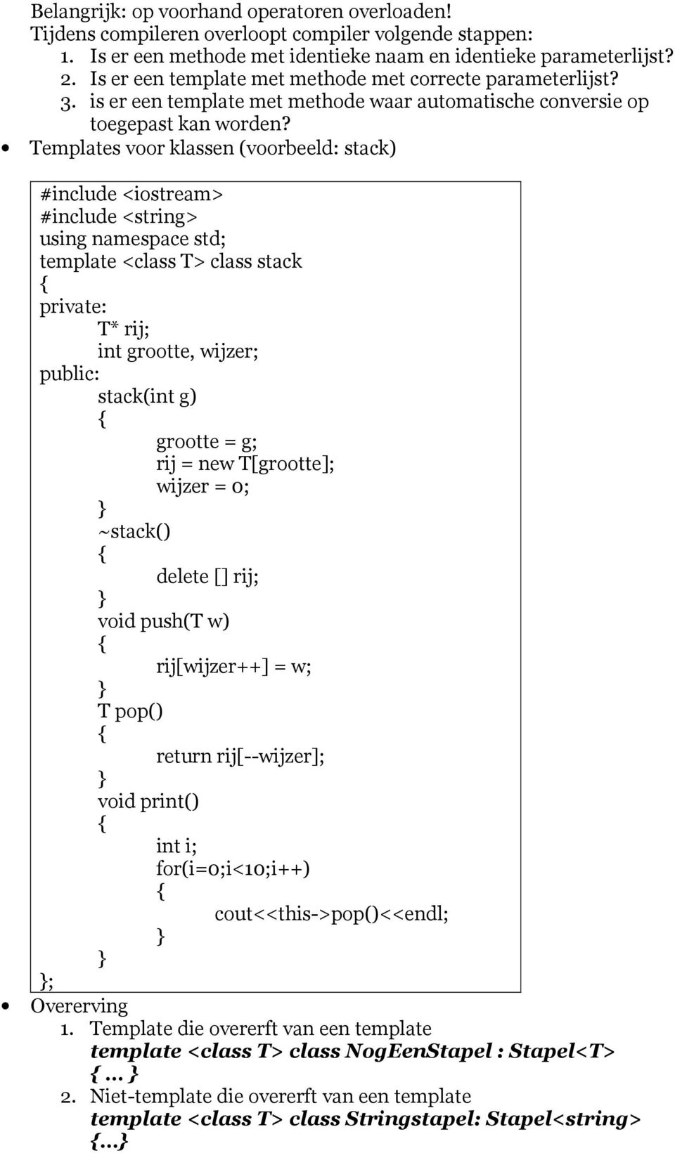 Templates voor klassen (voorbeeld: stack) #include <iostream> #include <string> using namespace std; template <class T> class stack private: T* rij; int grootte, wijzer; public: stack(int g) grootte