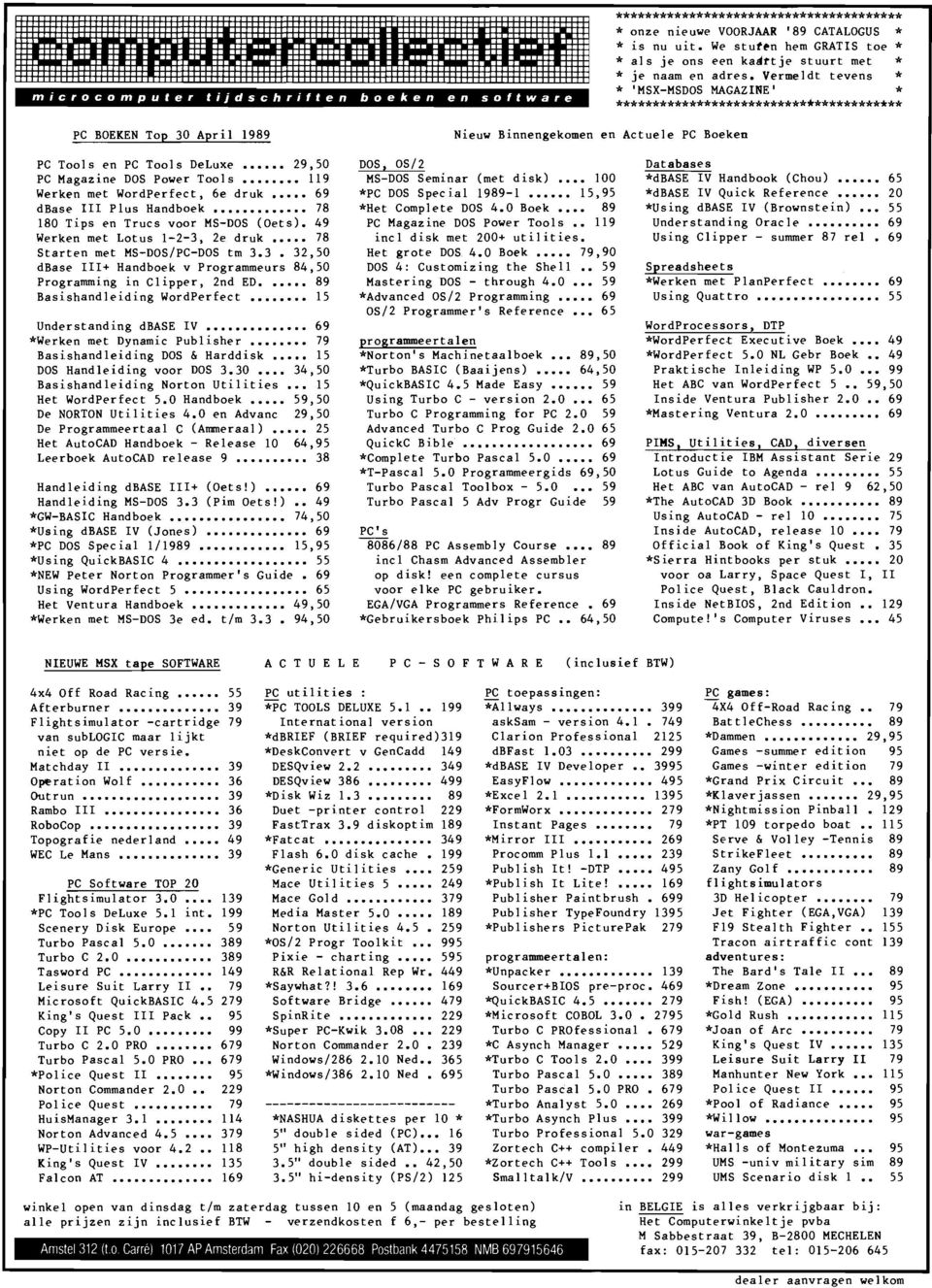 Vermeldt tevens * * 'MSX-MSDOS MAGAZINE' * *************************************** PC BOEKEN Top 30 April 1989 Nieuw Binnengekomen en Actuele PC Boeken PC Tools en PC Too1s DeLuxe 29,50 PC Magazine