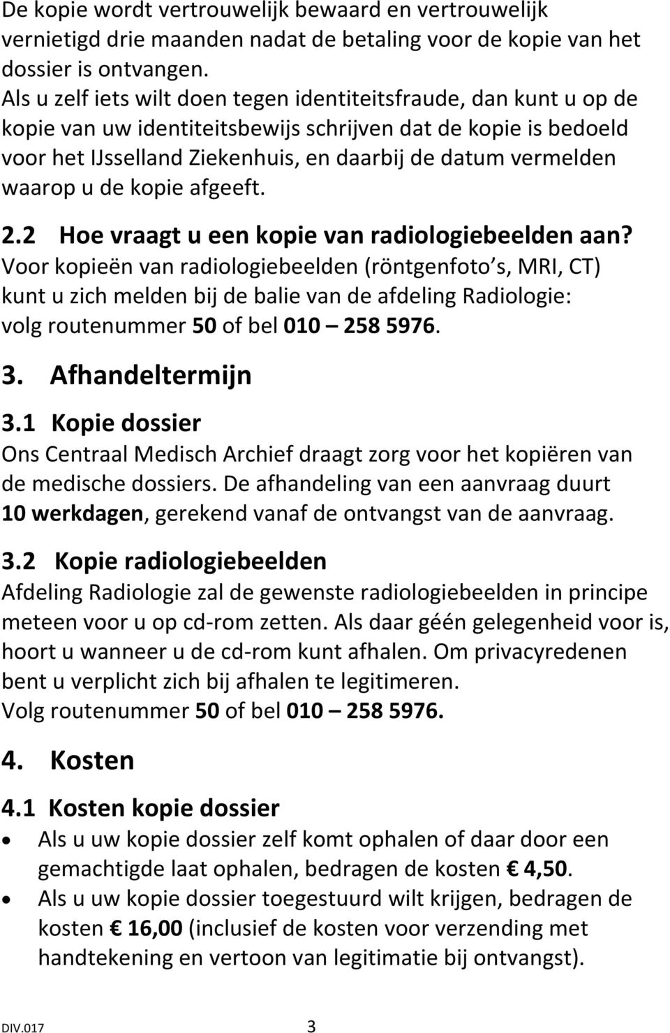 waarop u de kopie afgeeft. 2.2 Hoe vraagt u een kopie van radiologiebeelden aan?